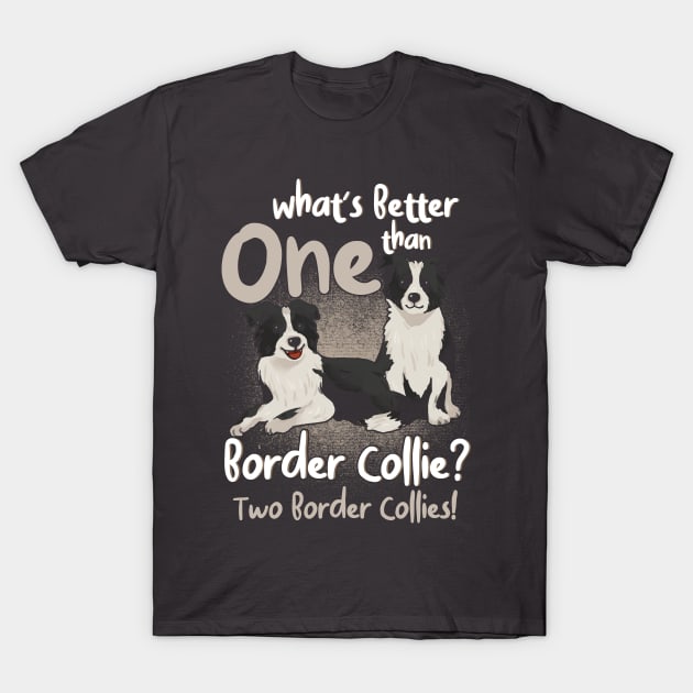 Better Than One Border Collie Two Dog Lover T-Shirt by Toeffishirts